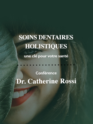 Conférence de santé naturelle en vidéo : Les soins dentaire holistiques par Dr Catherine Rossi pour l'IPSN